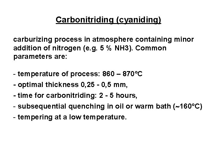 Carbonitriding (cyaniding) carburizing process in atmosphere containing minor addition of nitrogen (e. g. 5