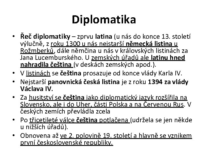 Diplomatika • Řeč diplomatiky – zprvu latina (u nás do konce 13. století •