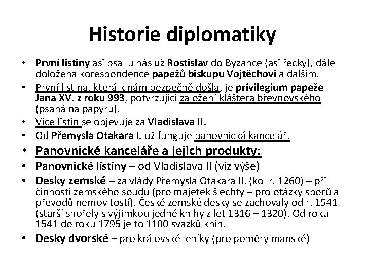Historie diplomatiky • První listiny asi psal u nás už Rostislav do Byzance (asi