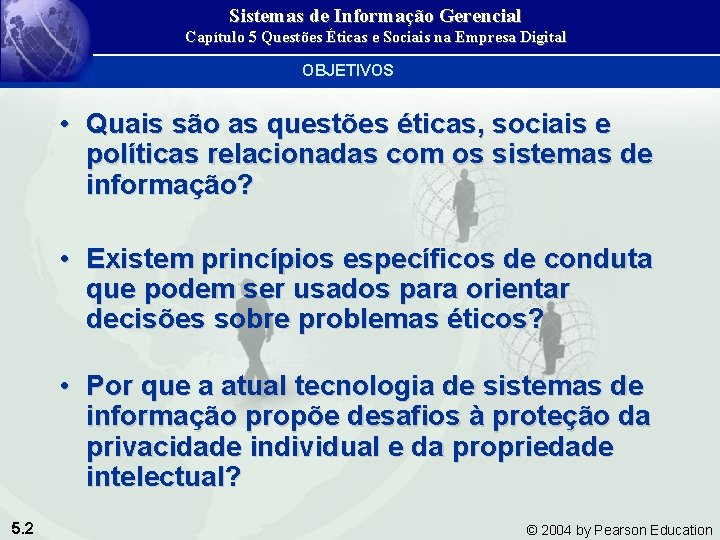 Sistemas de Informação Gerencial Capítulo 5 Questões Éticas e Sociais na Empresa Digital OBJETIVOS