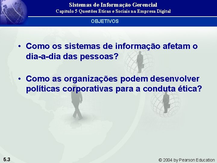 Sistemas de Informação Gerencial Capítulo 5 Questões Éticas e Sociais na Empresa Digital OBJETIVOS