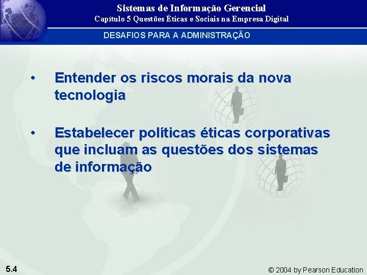 Sistemas de Informação Gerencial Capítulo 5 Questões Éticas e Sociais na Empresa Digital DESAFIOS