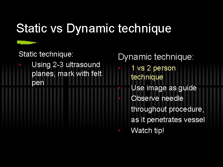 Static vs Dynamic technique Static technique: • Using 2 -3 ultrasound planes, mark with