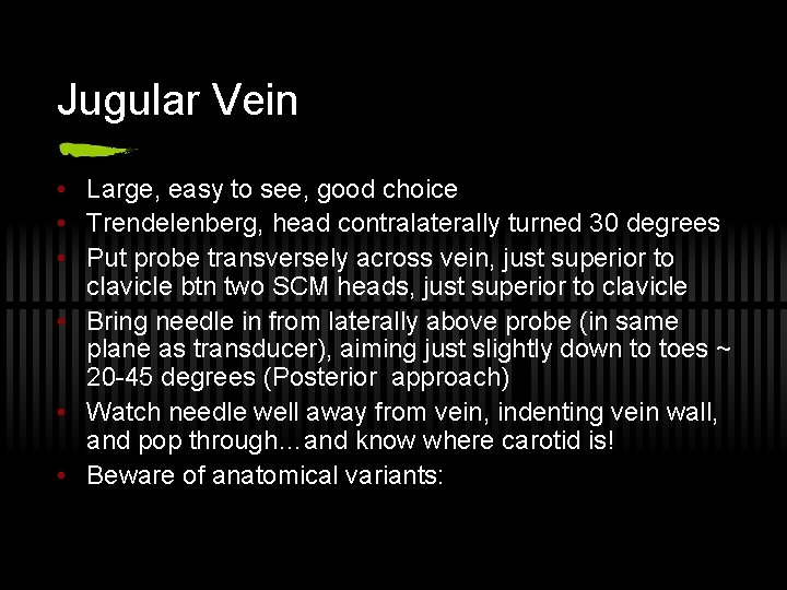 Jugular Vein • Large, easy to see, good choice • Trendelenberg, head contralaterally turned