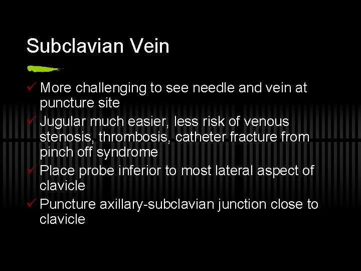 Subclavian Vein ü More challenging to see needle and vein at puncture site ü