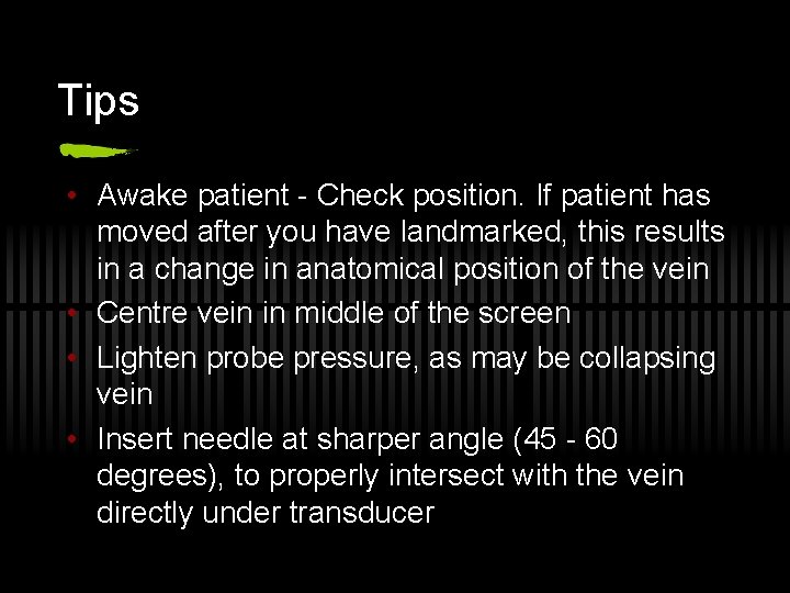 Tips • Awake patient - Check position. If patient has moved after you have