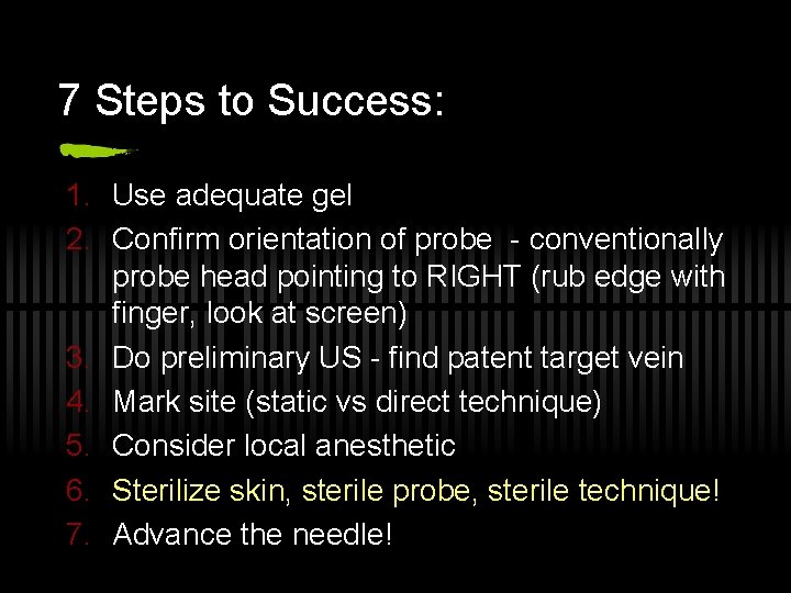 7 Steps to Success: 1. Use adequate gel 2. Confirm orientation of probe -