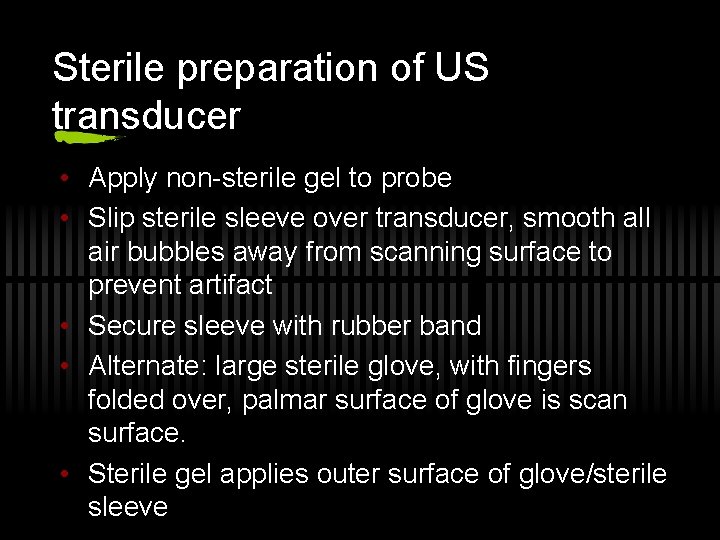 Sterile preparation of US transducer • Apply non-sterile gel to probe • Slip sterile