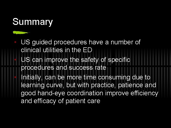 Summary • US guided procedures have a number of clinical utilities in the ED