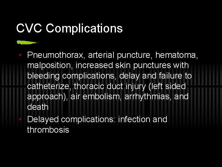 CVC Complications • Pneumothorax, arterial puncture, hematoma, malposition, increased skin punctures with bleeding complications,