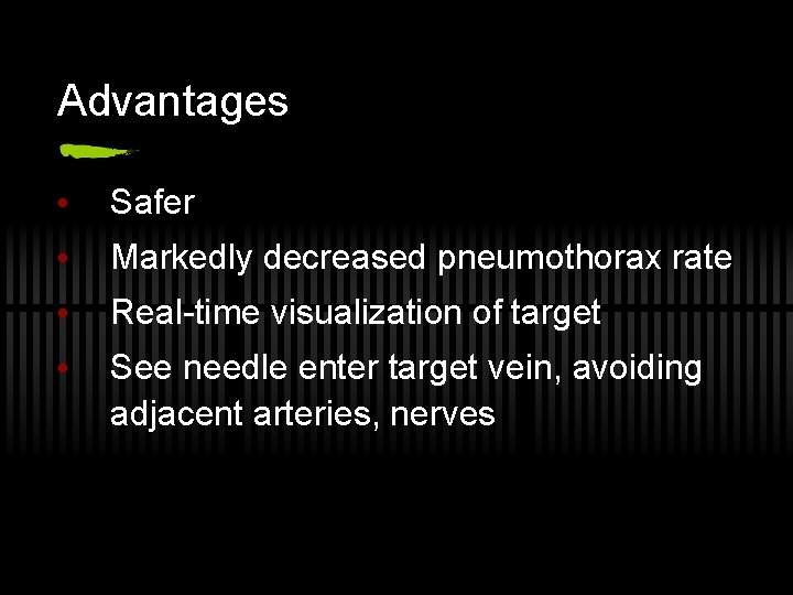 Advantages • Safer • Markedly decreased pneumothorax rate • Real-time visualization of target •