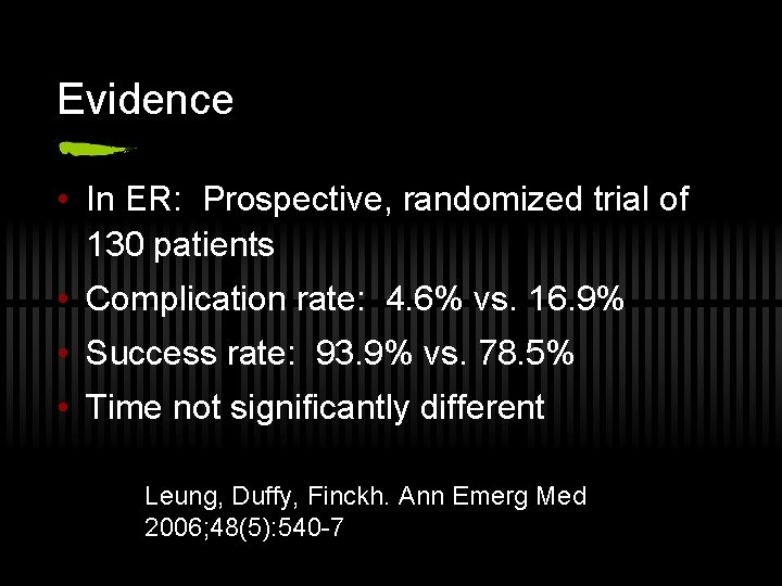 Evidence • In ER: Prospective, randomized trial of 130 patients • Complication rate: 4.