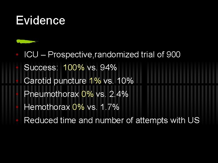 Evidence • ICU – Prospective, randomized trial of 900 • Success: 100% vs. 94%
