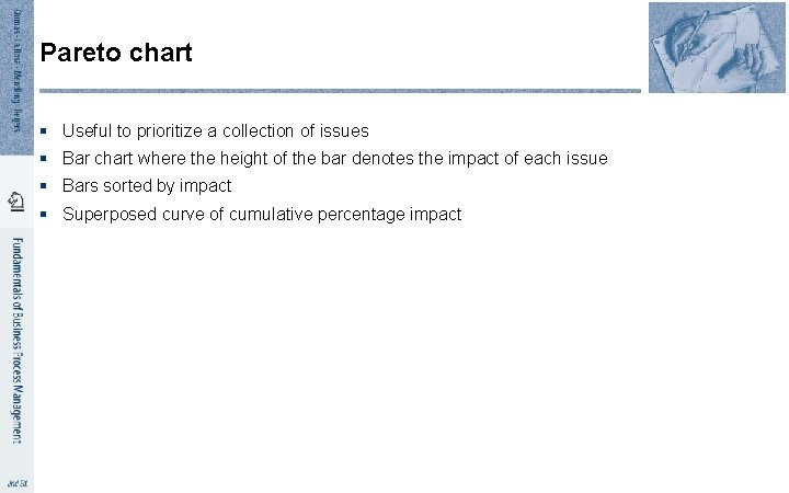 Pareto chart § Useful to prioritize a collection of issues § Bar chart where