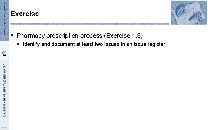 Exercise § Pharmacy prescription process (Exercise 1. 6) § Identify and document at least