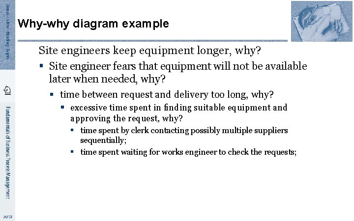 Why-why diagram example Site engineers keep equipment longer, why? § Site engineer fears that