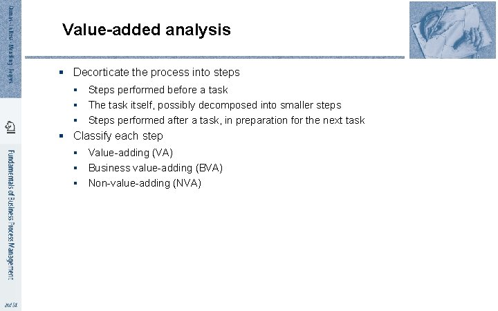Value-added analysis § Decorticate the process into steps § Steps performed before a task