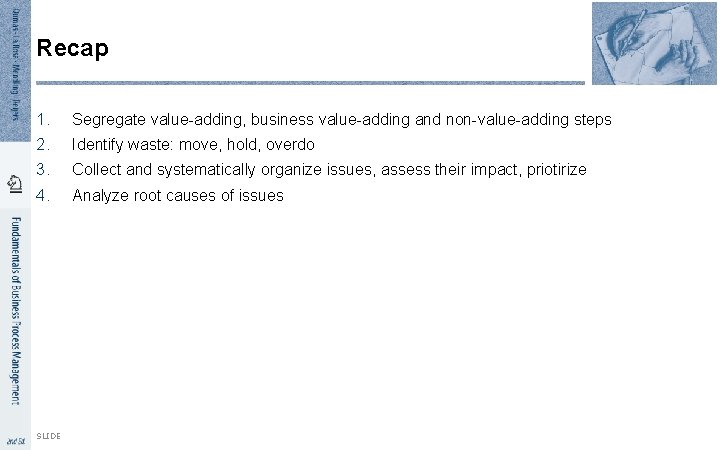 Recap 1. Segregate value-adding, business value-adding and non-value-adding steps 2. Identify waste: move, hold,