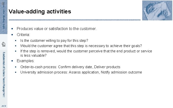 6 Value-adding activities § Produces value or satisfaction to the customer. § Criteria: §