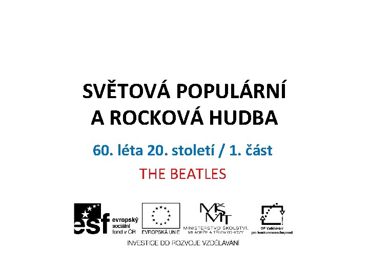 SVĚTOVÁ POPULÁRNÍ A ROCKOVÁ HUDBA 60. léta 20. století / 1. část THE BEATLES