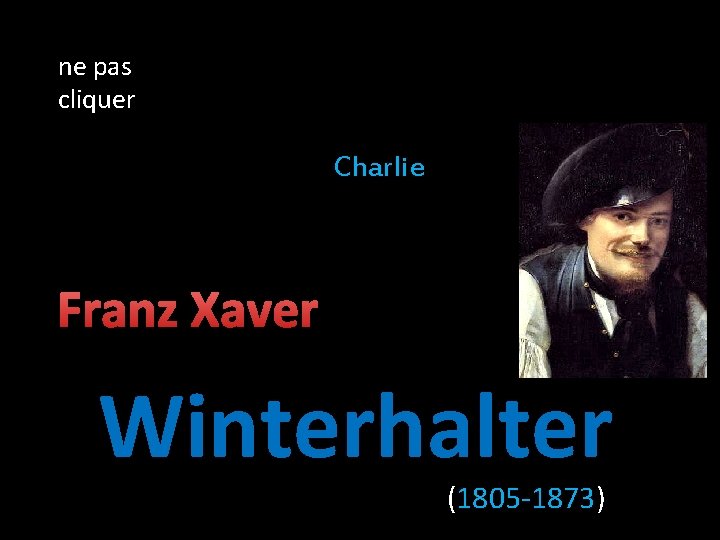 ne pas cliquer Charlie Franz Xaver Winterhalter (1805 -1873) 