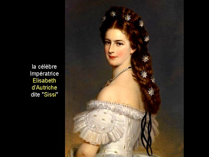 la célèbre Impératrice Elisabeth d’Autriche dite "Sissi" 