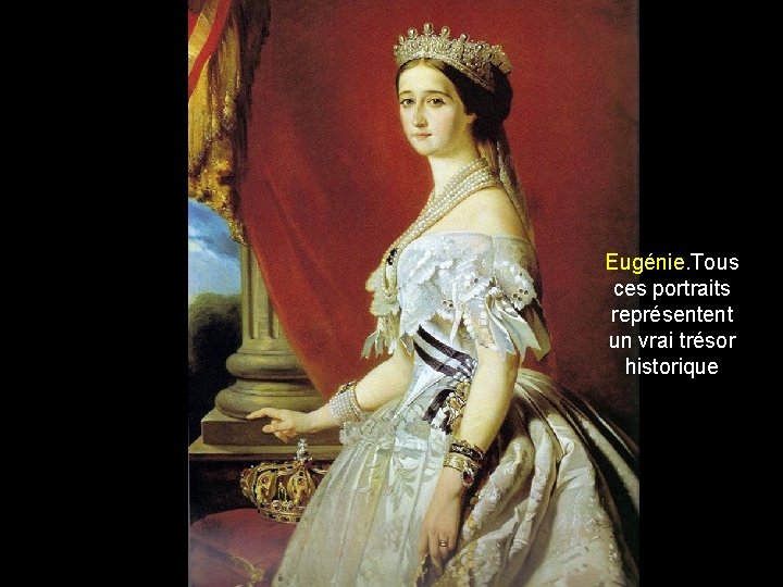 Eugénie. Tous ces portraits représentent un vrai trésor historique 