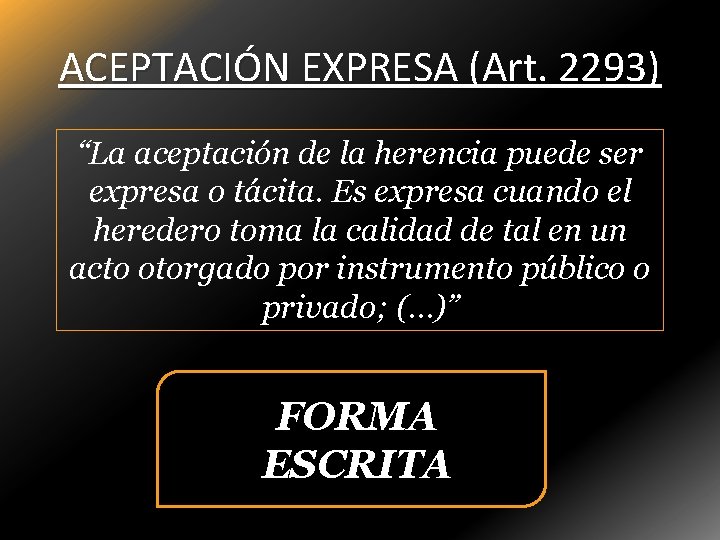 ACEPTACIÓN EXPRESA (Art. 2293) “La aceptación de la herencia puede ser expresa o tácita.