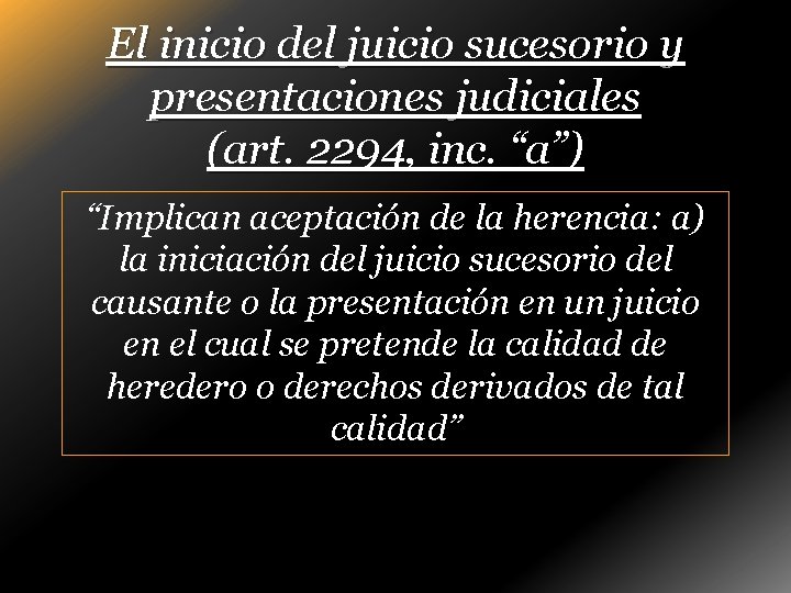 El inicio del juicio sucesorio y presentaciones judiciales (art. 2294, inc. “a”) “Implican aceptación