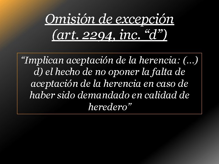 Omisión de excepción (art. 2294, inc. “d”) “Implican aceptación de la herencia: (…) d)