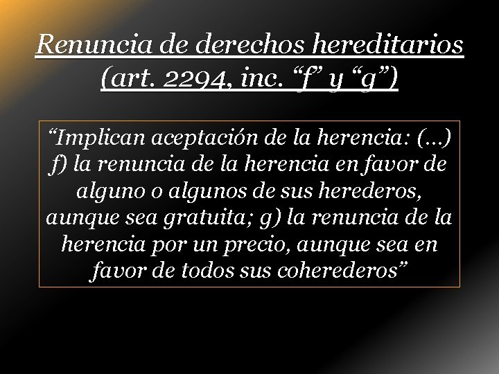 Renuncia de derechos hereditarios (art. 2294, inc. “f” y “g”) “Implican aceptación de la