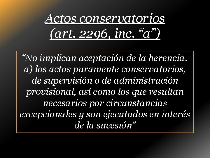 Actos conservatorios (art. 2296, inc. “a”) “No implican aceptación de la herencia: a) los