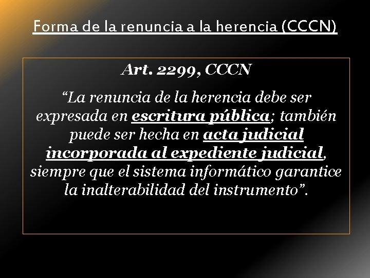 Forma de la renuncia a la herencia (CCCN) Art. 2299, CCCN “La renuncia de