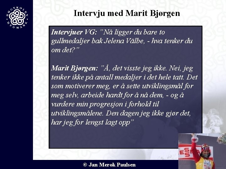 Intervju med Marit Bjørgen Intervjuer VG: ”Nå ligger du bare to gullmedaljer bak Jelena