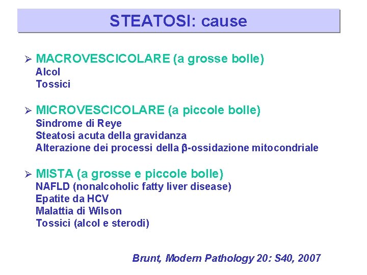 STEATOSI: cause Ø MACROVESCICOLARE (a grosse bolle) Alcol Tossici Ø MICROVESCICOLARE (a piccole bolle)