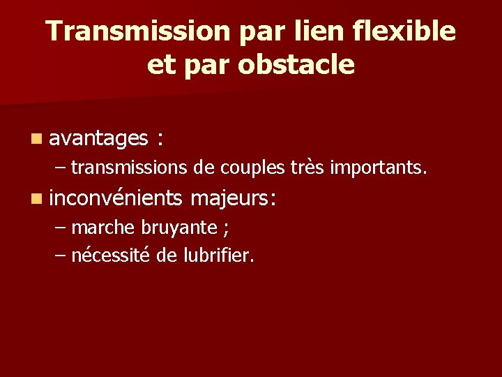 Transmission par lien flexible et par obstacle n avantages : – transmissions de couples Transmission par lien flexible et par obstacle n avantages : – transmissions de couples