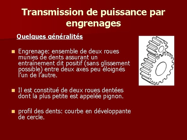 Transmission de puissance par engrenages Quelques généralités n Engrenage: ensemble de deux roues munies Transmission de puissance par engrenages Quelques généralités n Engrenage: ensemble de deux roues munies