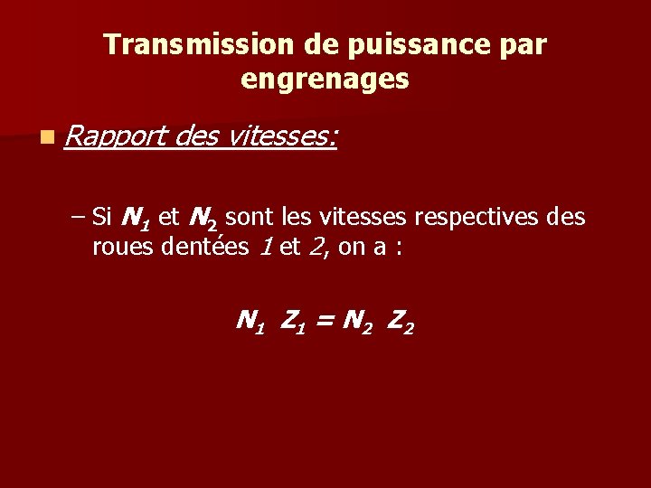 Transmission de puissance par engrenages n Rapport des vitesses: – Si N 1 et Transmission de puissance par engrenages n Rapport des vitesses: – Si N 1 et