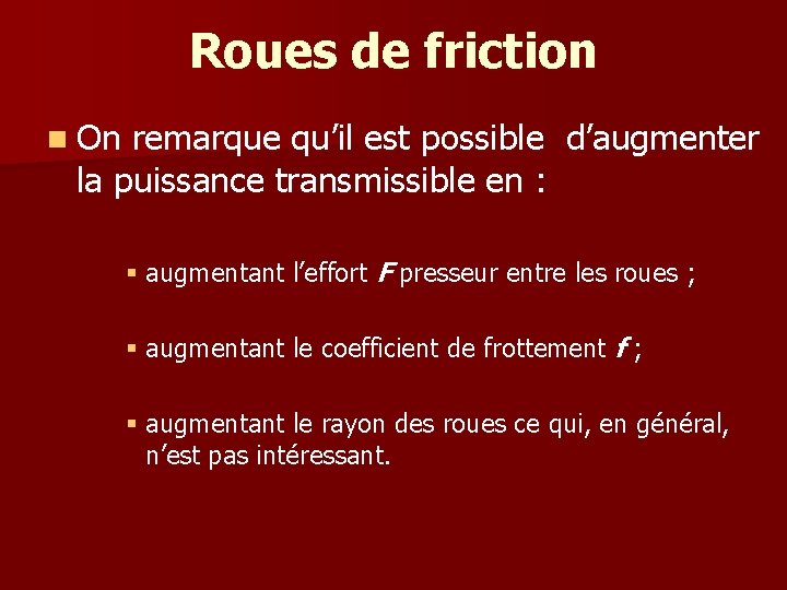 Roues de friction n On remarque qu’il est possible d’augmenter la puissance transmissible en Roues de friction n On remarque qu’il est possible d’augmenter la puissance transmissible en