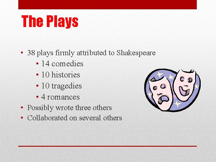 The Plays • 38 plays firmly attributed to Shakespeare • 14 comedies • 10