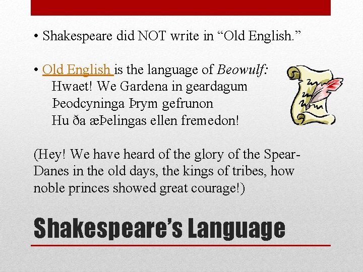  • Shakespeare did NOT write in “Old English. ” • Old English is