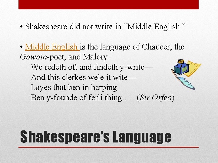  • Shakespeare did not write in “Middle English. ” • Middle English is