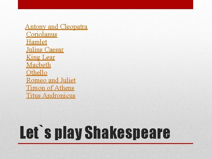  Antony and Cleopatra Coriolanus Hamlet Julius Caesar King Lear Macbeth Othello Romeo and