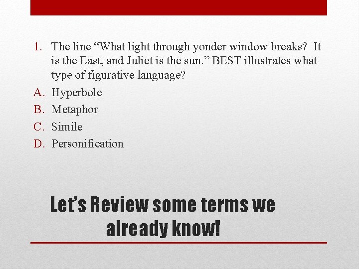 1. The line “What light through yonder window breaks? It is the East, and