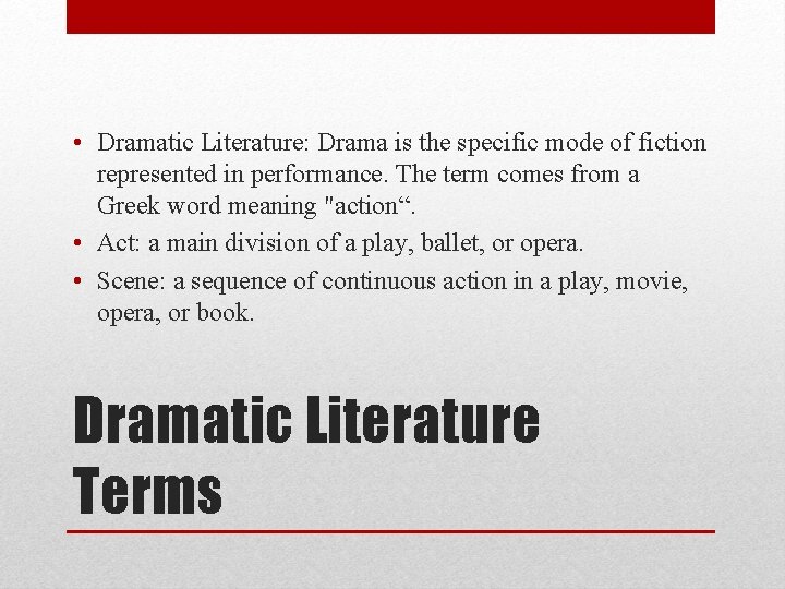  • Dramatic Literature: Drama is the specific mode of fiction represented in performance.