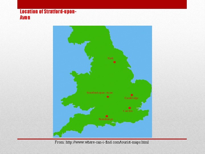 Location of Stratford-upon. Avon From: http: //www. where-can-i-find. com/tourist-maps. html 