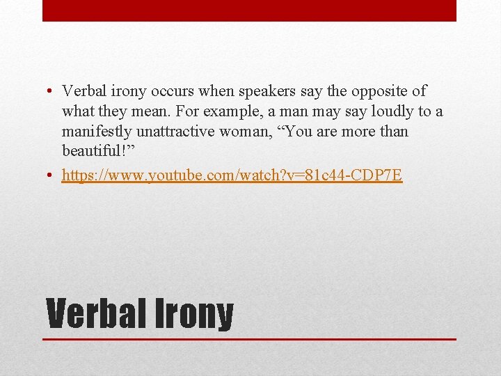  • Verbal irony occurs when speakers say the opposite of what they mean.