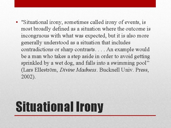  • "Situational irony, sometimes called irony of events, is most broadly defined as