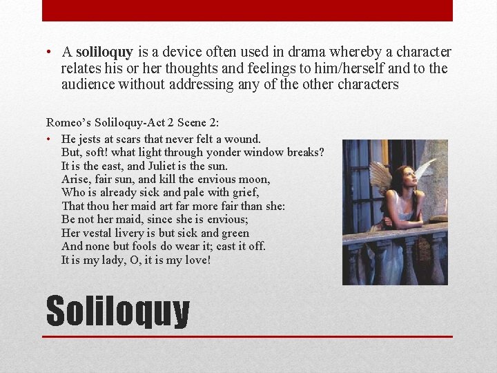  • A soliloquy is a device often used in drama whereby a character