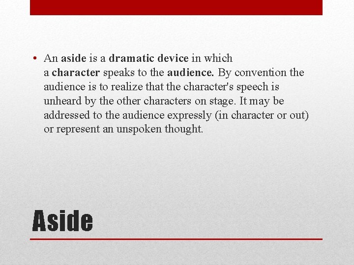  • An aside is a dramatic device in which a character speaks to